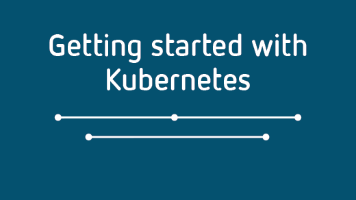 Getting started with Kubernetes Download Kubernetes e-book